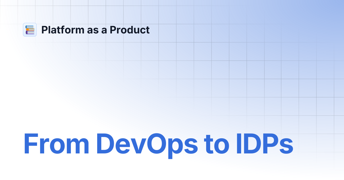 From DevOps to IDPs | Platform as a Product